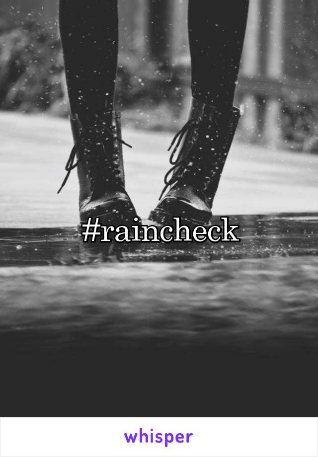 #raincheck