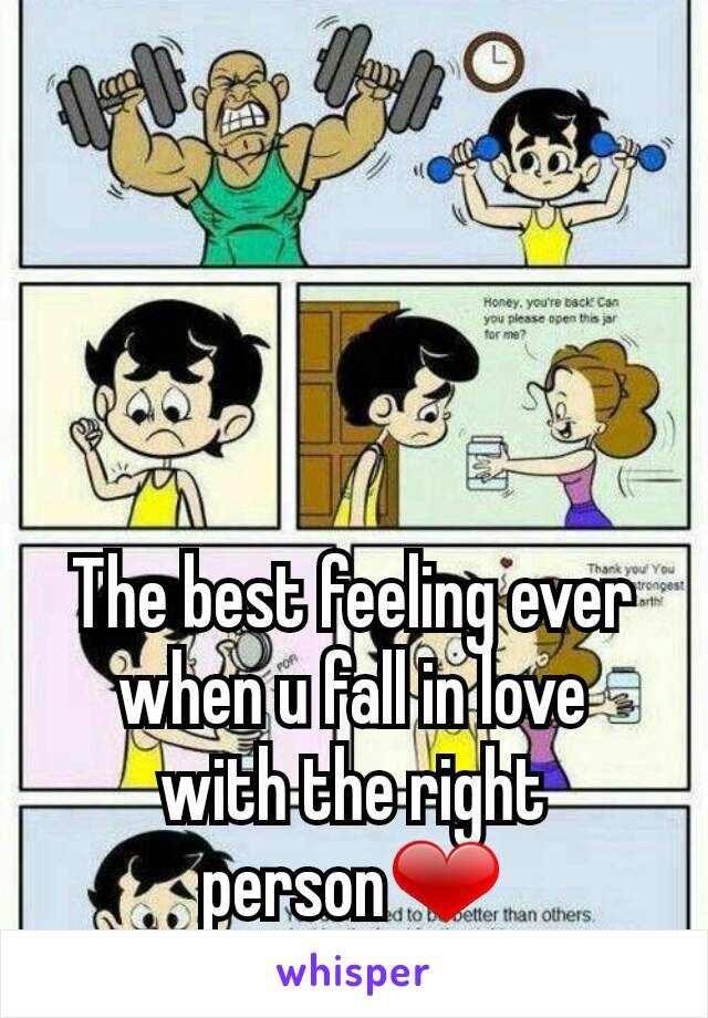 The best feeling ever when u fall in love  with the right person❤