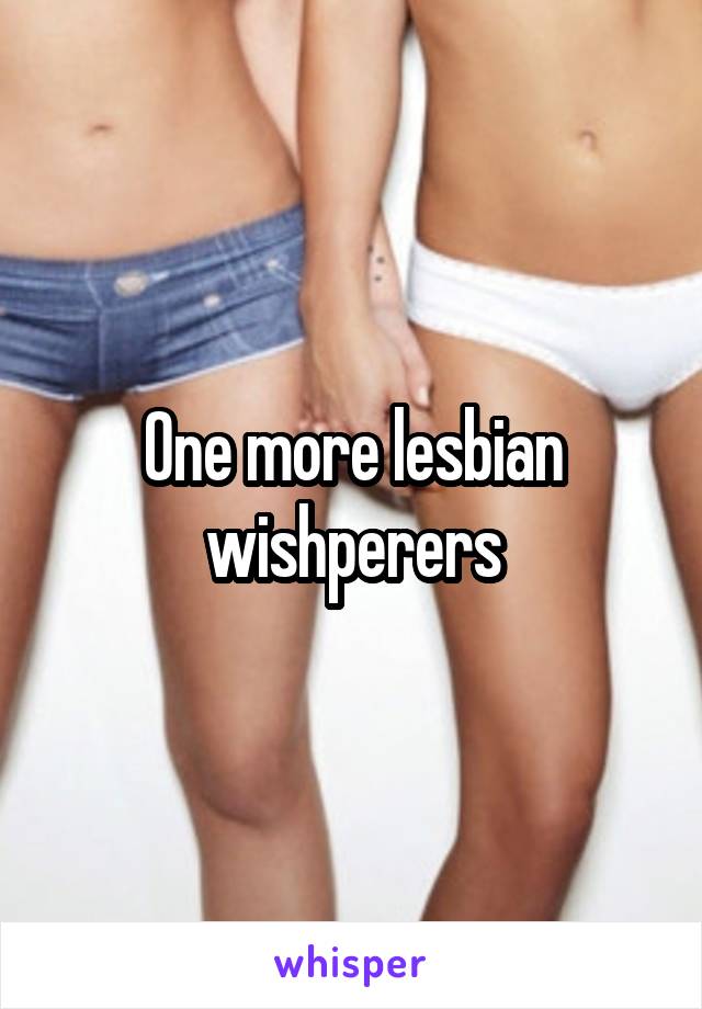 One more lesbian wishperers