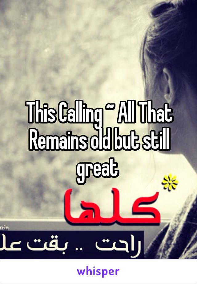 This Calling ~ All That Remains old but still great 