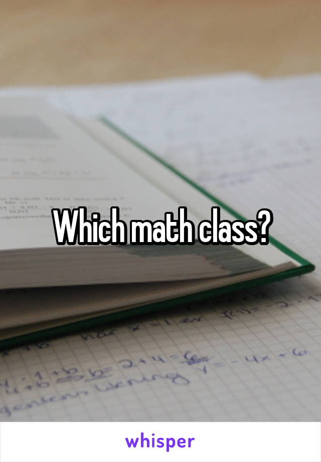 Which math class?