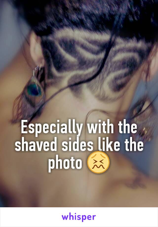Especially with the shaved sides like the photo 😖