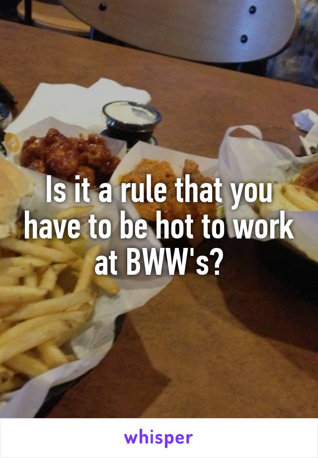 Is it a rule that you have to be hot to work at BWW's?