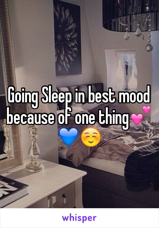Going Sleep in best mood because of one thing💕💙☺️