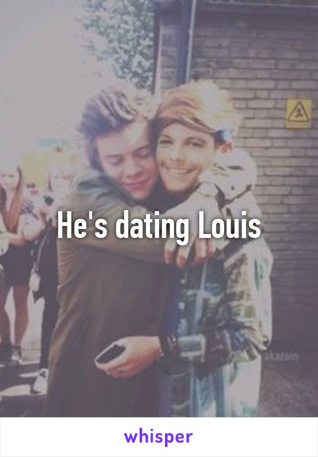 He's dating Louis