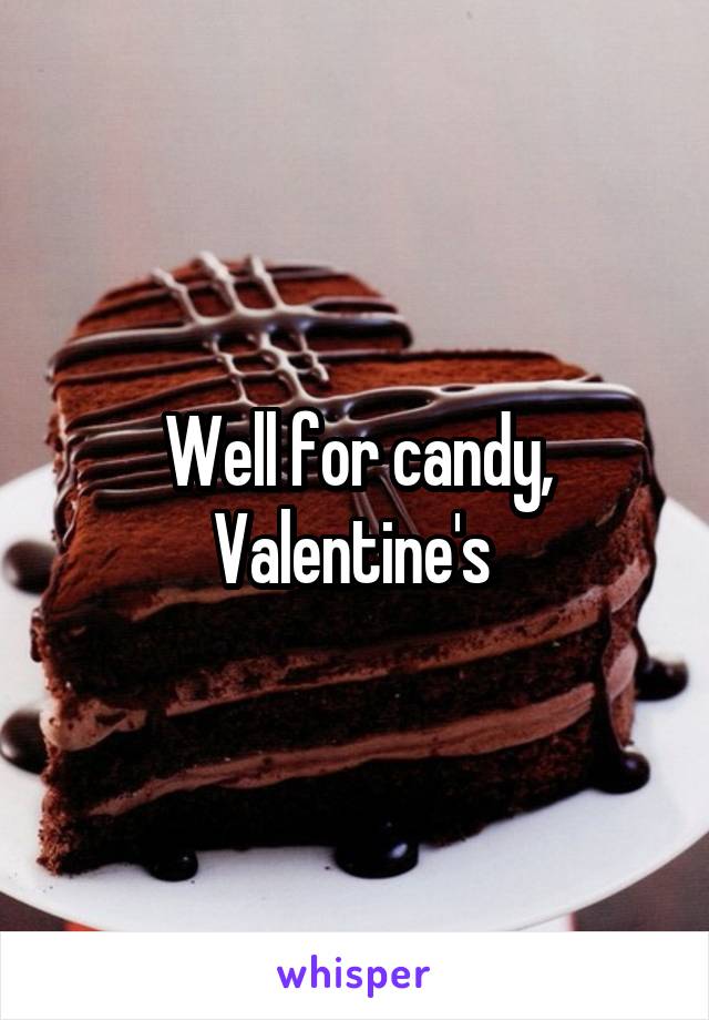 Well for candy, Valentine's 