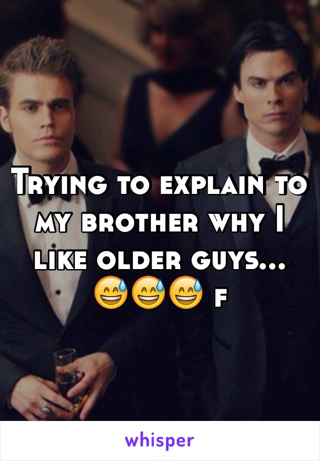 Trying to explain to my brother why I like older guys... 😅😅😅 f
