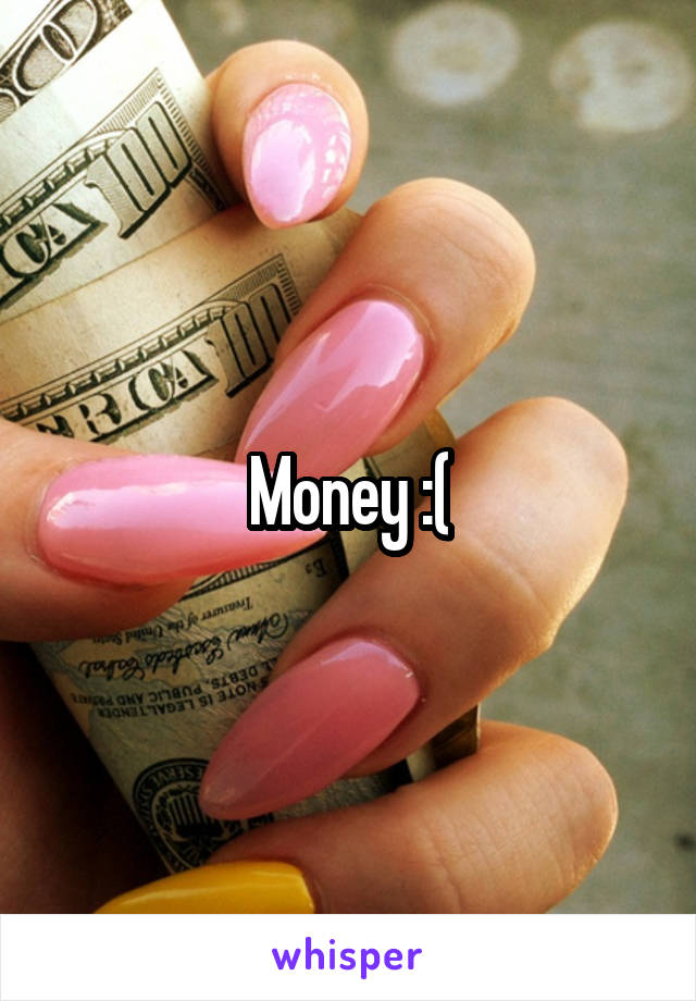 Money :(