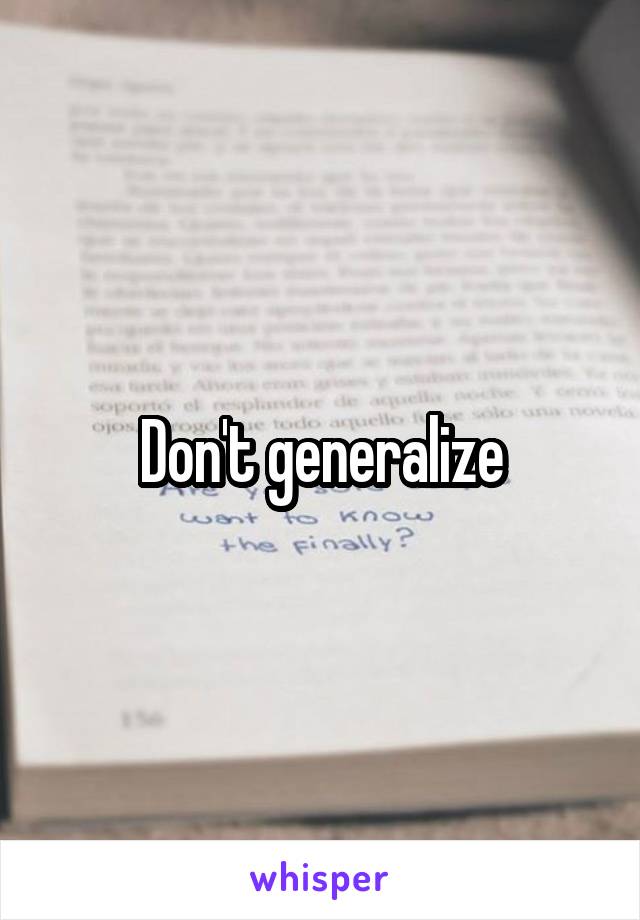 Don't generalize