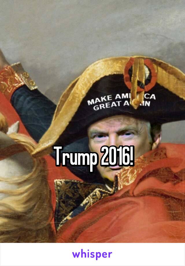 

Trump 2016!