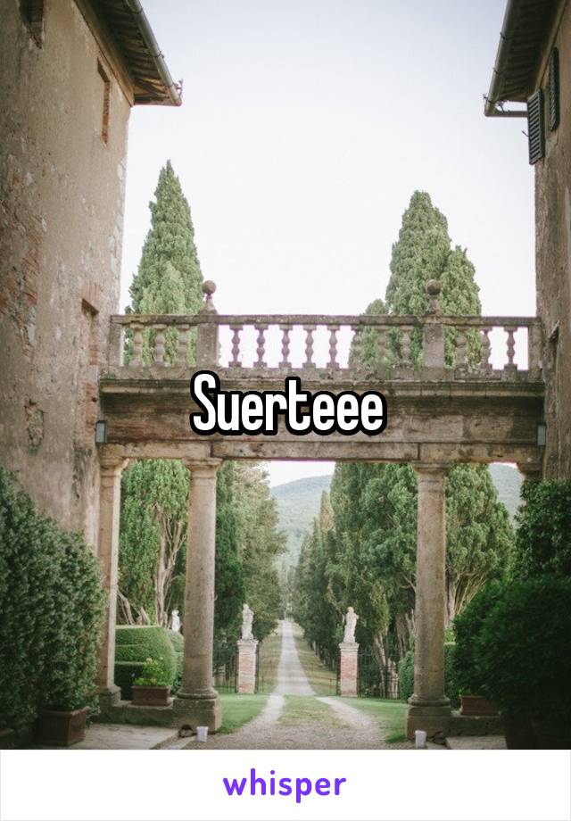 Suerteee