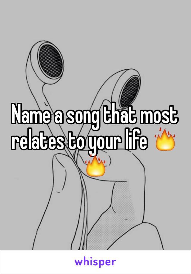 Name a song that most relates to your life 🔥🔥