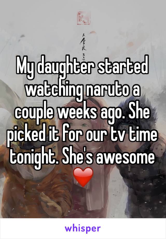 My daughter started watching naruto a couple weeks ago. She picked it for our tv time tonight. She's awesome ❤️