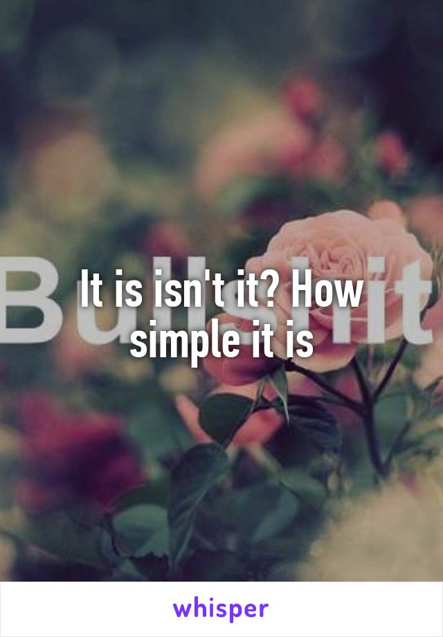 It is isn't it? How simple it is