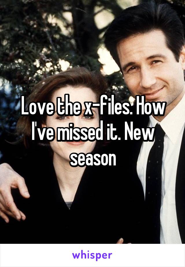 Love the x-files. How I've missed it. New season