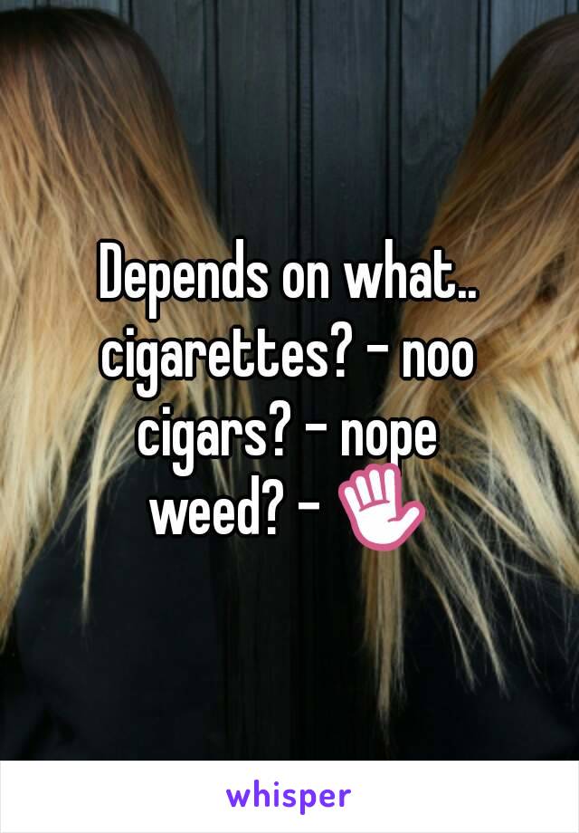 Depends on what..
cigarettes? - noo
cigars? - nope
weed? - ✋