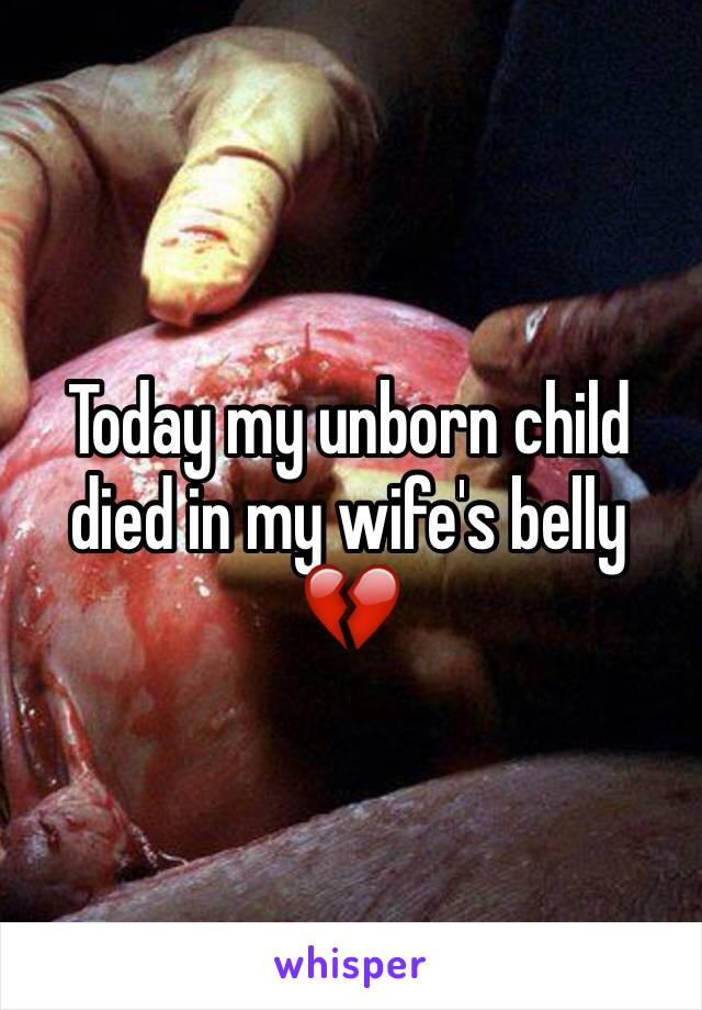 Today my unborn child died in my wife's belly 💔