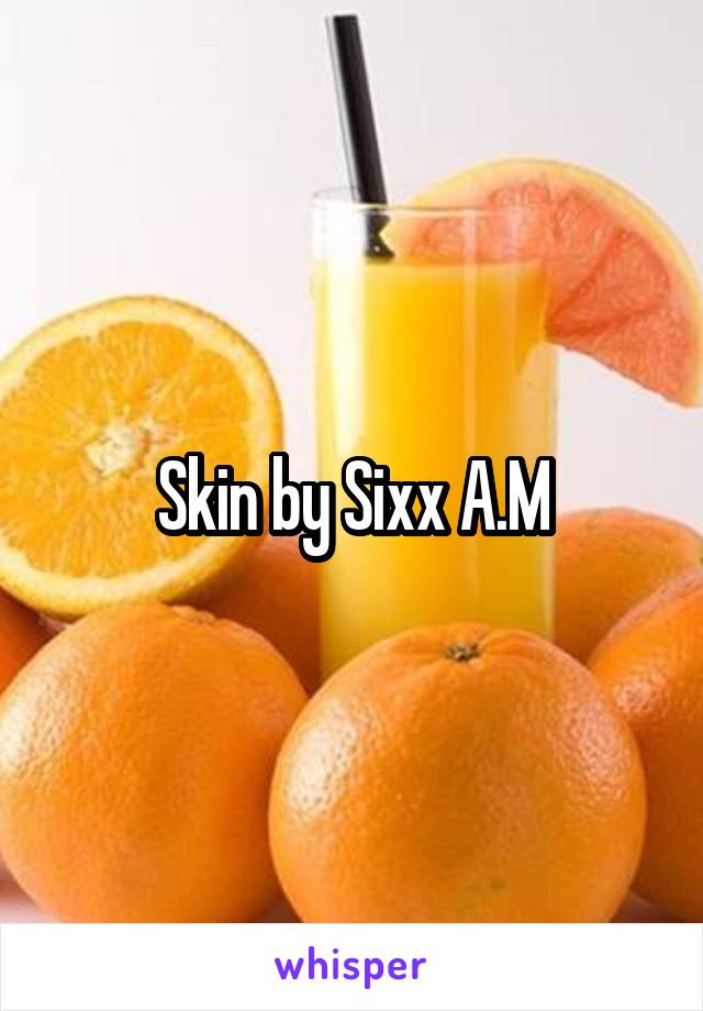 Skin by Sixx A.M
