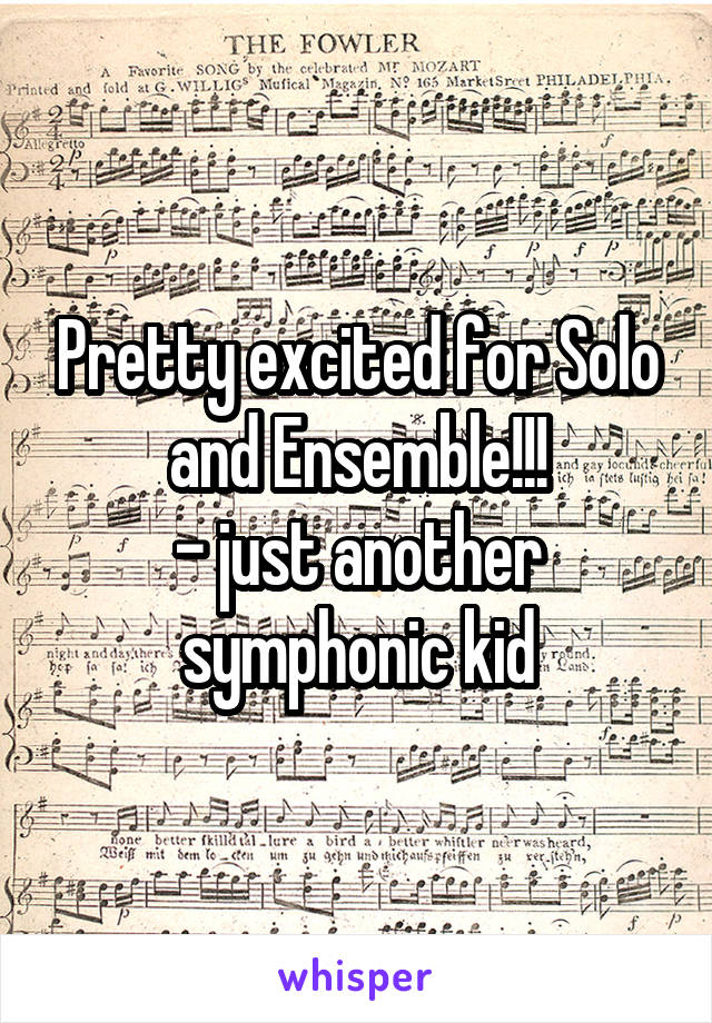 Pretty excited for Solo and Ensemble!!!
- just another symphonic kid