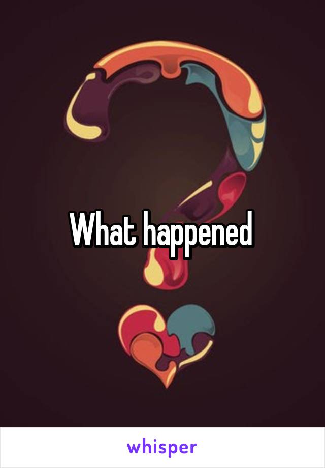 What happened 