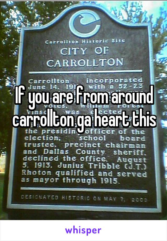 If you are from around carrollton ga heart this 