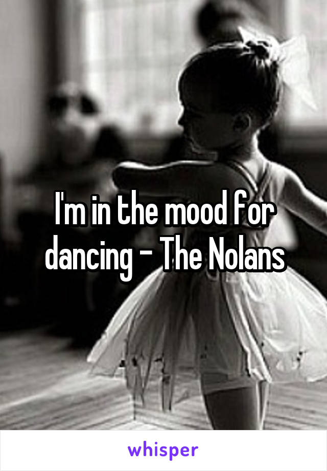 I'm in the mood for dancing - The Nolans
