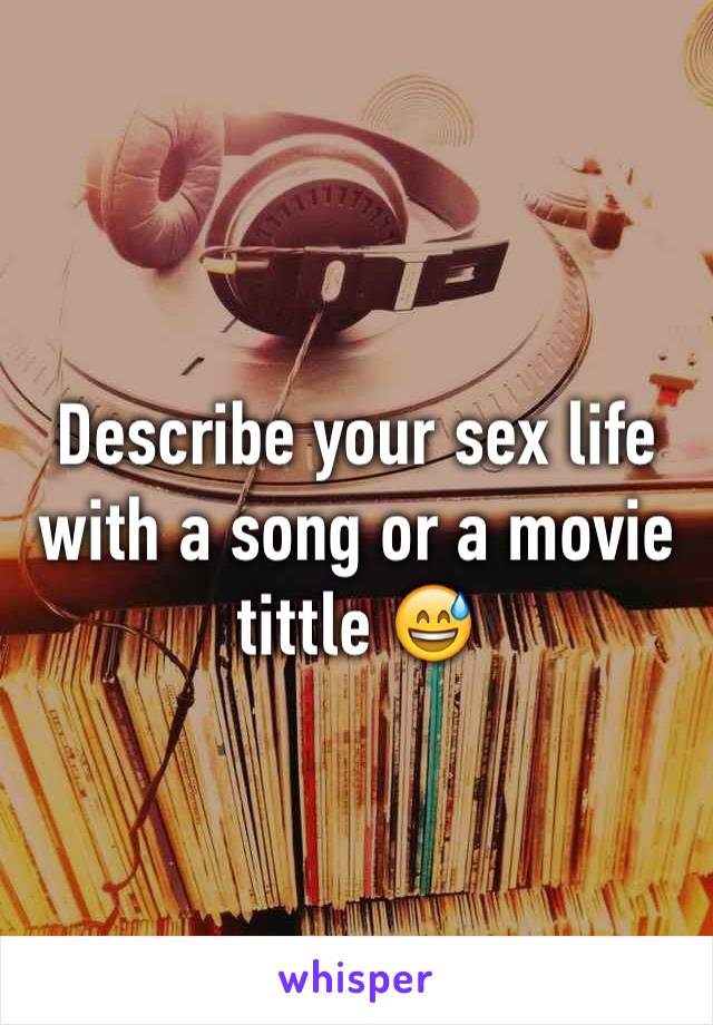 Describe your sex life with a song or a movie tittle 😅