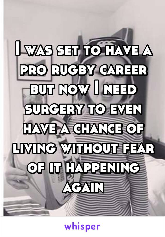 I was set to have a pro rugby career but now I need surgery to even have a chance of living without fear of it happening again