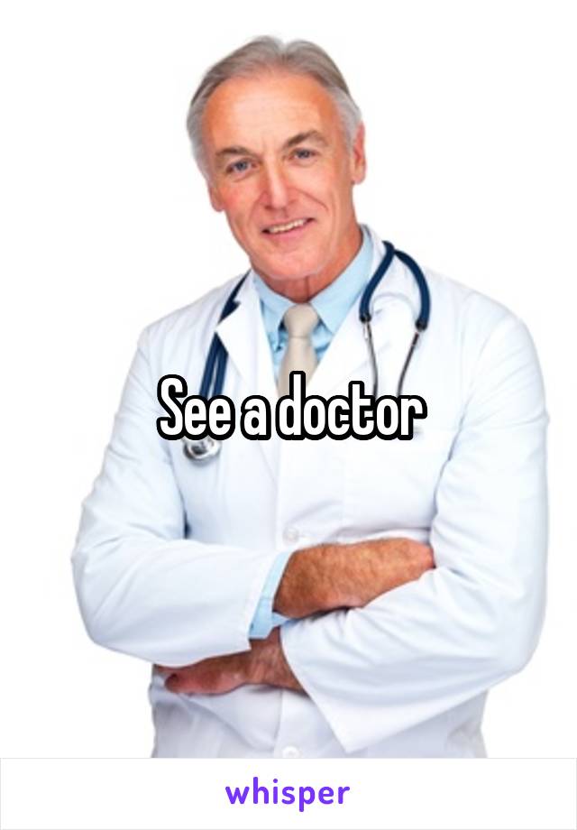 See a doctor