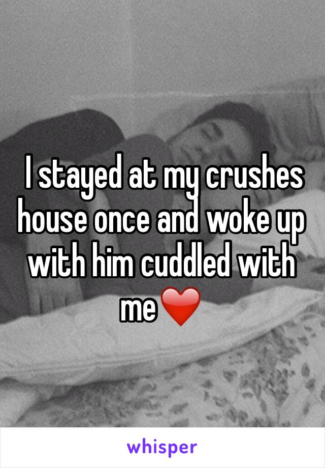  I stayed at my crushes house once and woke up with him cuddled with me❤️