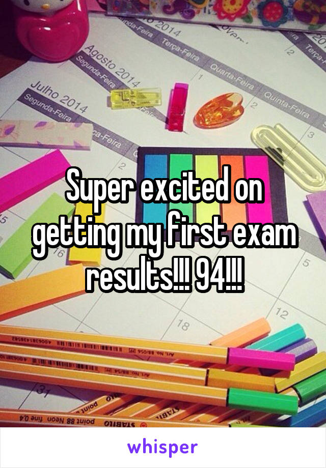 Super excited on getting my first exam results!!! 94!!!
