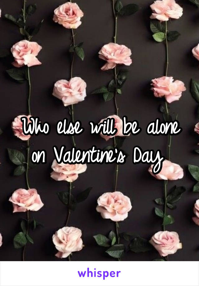 Who else will be alone on Valentine's Day 
