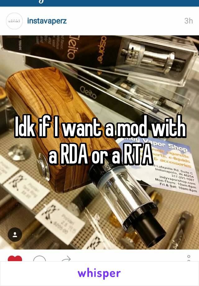 Idk if I want a mod with a RDA or a RTA
