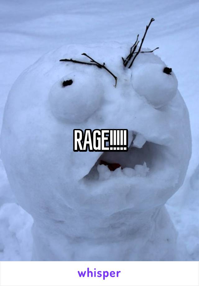 RAGE!!!!!
