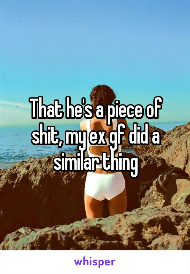 That he's a piece of shit, my ex gf did a similar thing