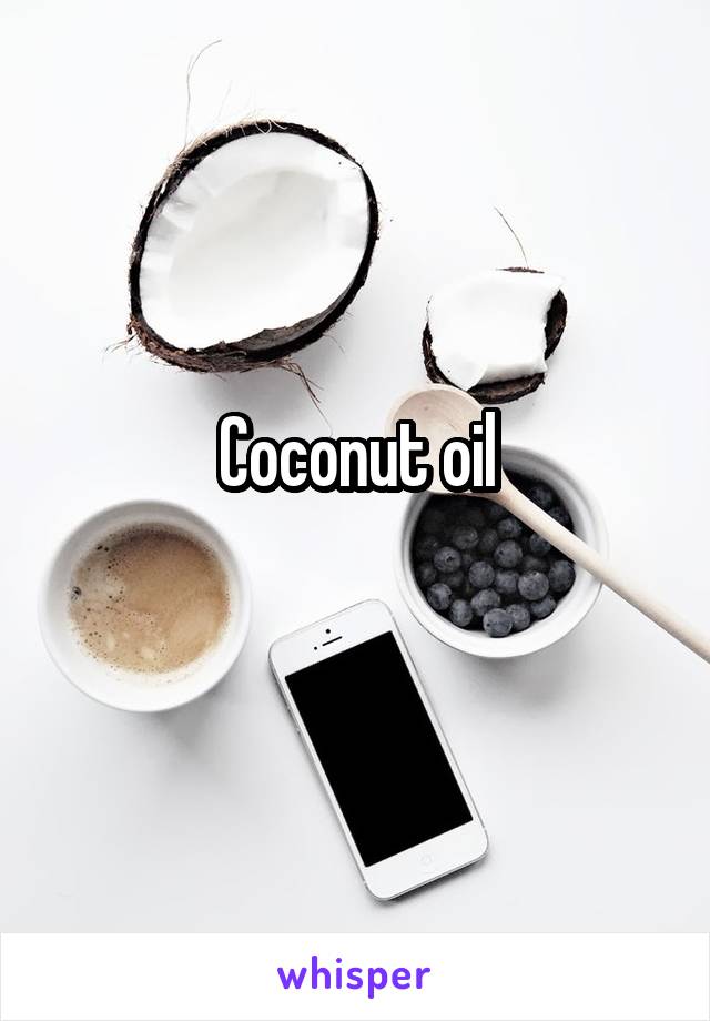 Coconut oil
