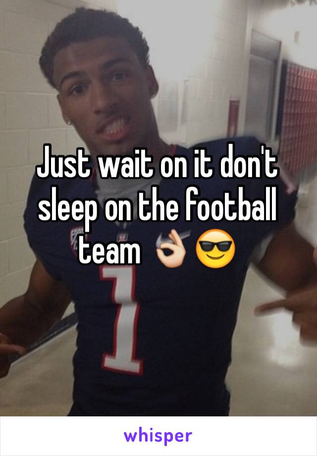 Just wait on it don't sleep on the football team 👌😎