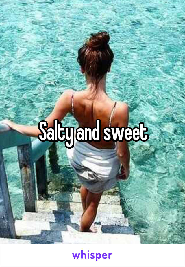 Salty and sweet