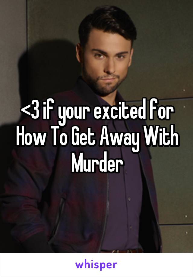 <3 if your excited for How To Get Away With Murder