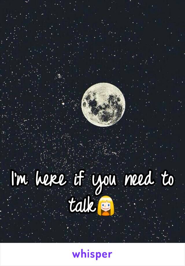 I'm here if you need to talk👱