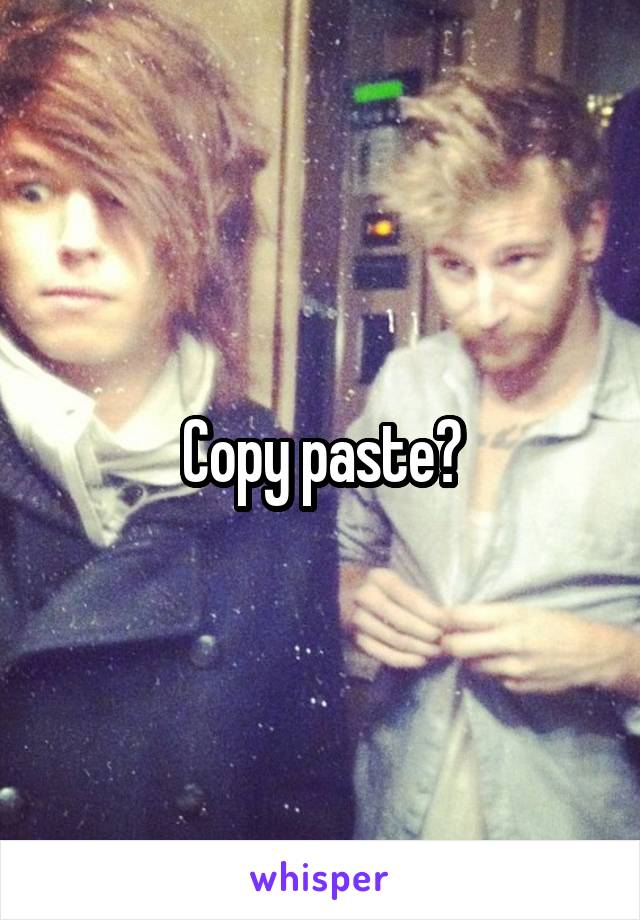 Copy paste?