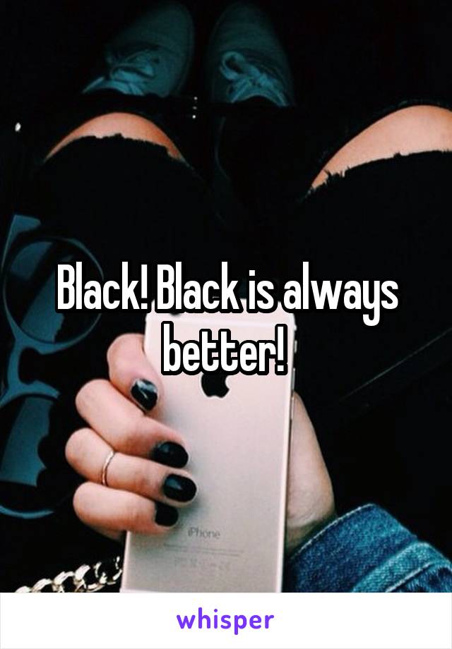 Black! Black is always better! 