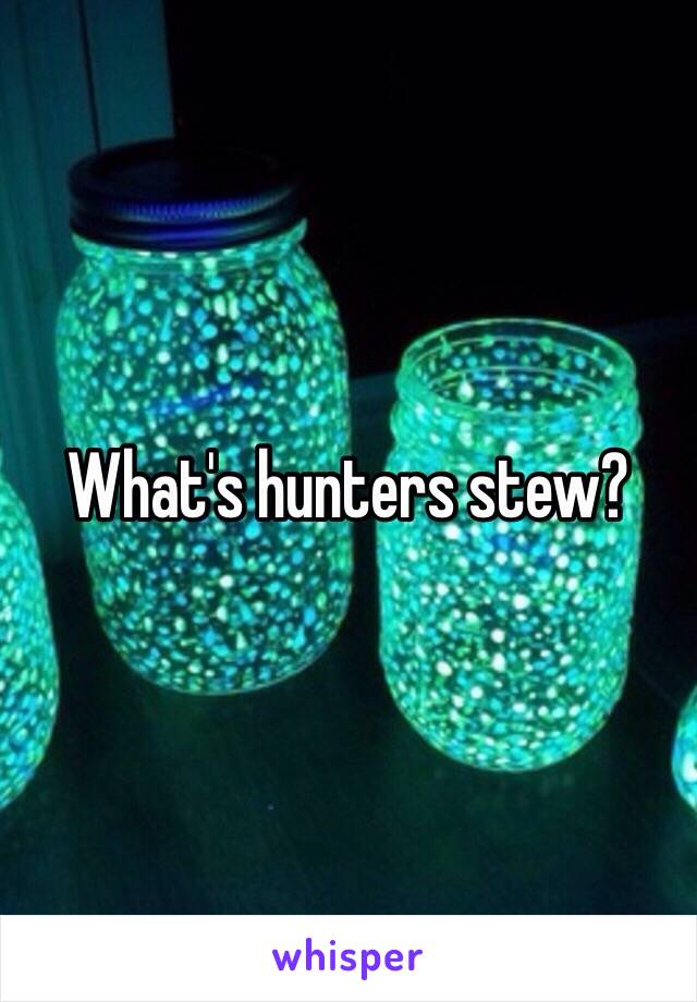 What's hunters stew?