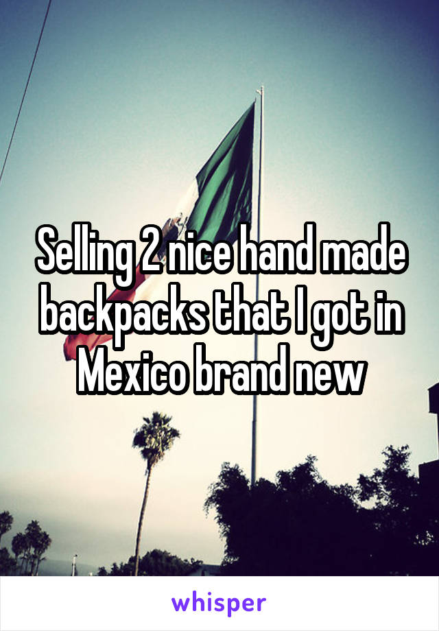 Selling 2 nice hand made backpacks that I got in Mexico brand new