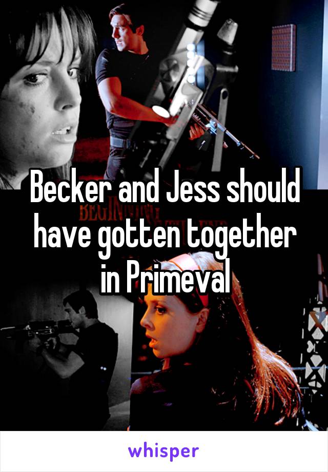 Becker and Jess should have gotten together in Primeval