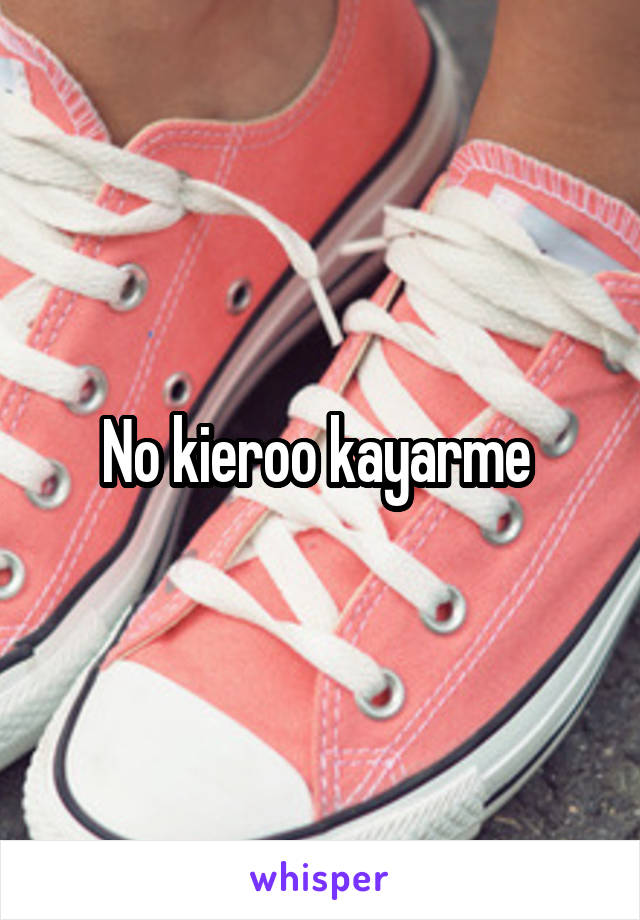 No kieroo kayarme 