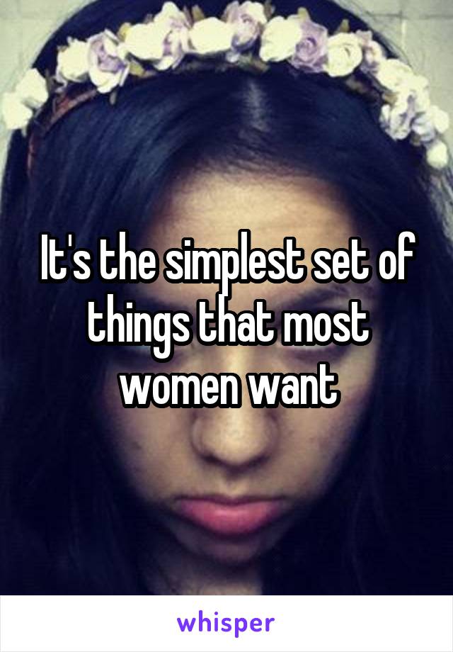It's the simplest set of things that most women want