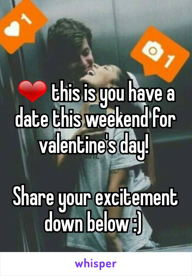 ❤ this is you have a date this weekend for valentine's day! 

Share your excitement down below :) 