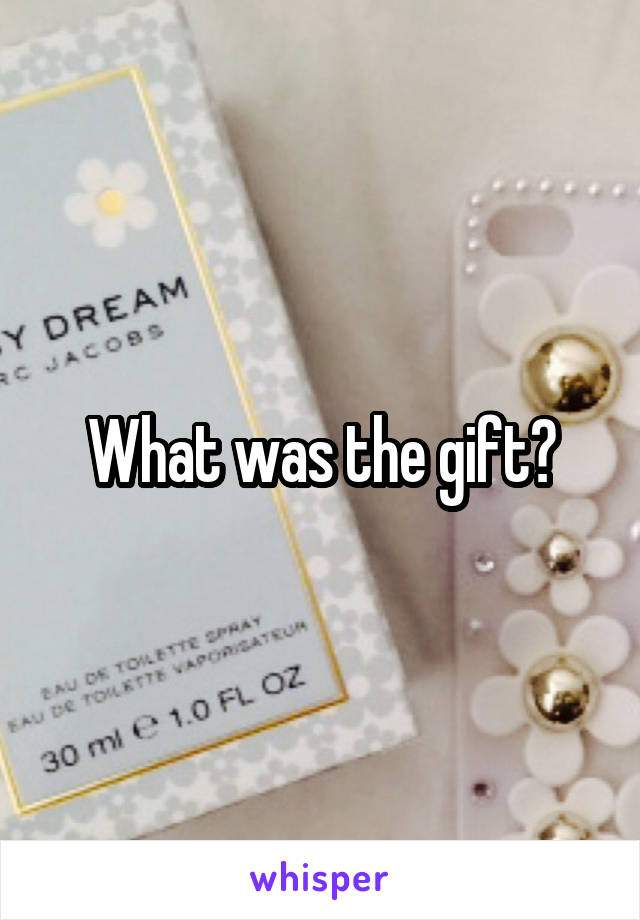 What was the gift?