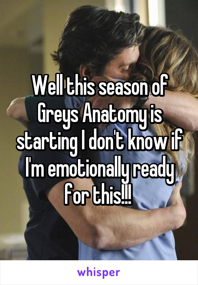 Well this season of Greys Anatomy is starting I don't know if I'm emotionally ready for this!!! 